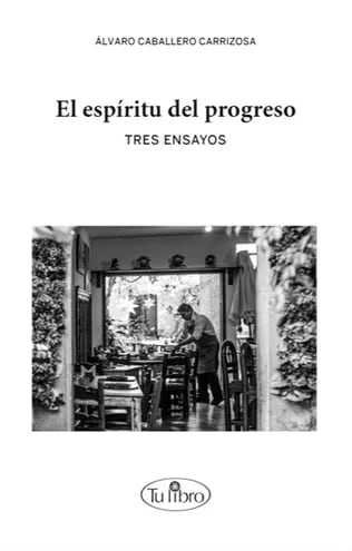 Álvaro Caballero Carrizosa: "El espíritu del progreso. Tres ensayos" (Asunción, Editorial Tu libro, 2023)