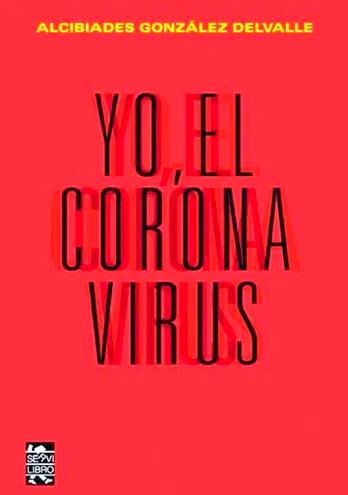 Alcibiades González Delvalle se abocó a escribir varios cuentos, que conformaron “Yo, el Coronavirus”.
