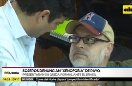 Sojeros denuncian "xenofobia" de Payo