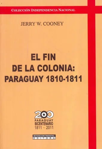 Jerry Cooney, "El fin de la colonia: Paraguay 1810-1811" (Asunción, Intercontinental, 2010).
