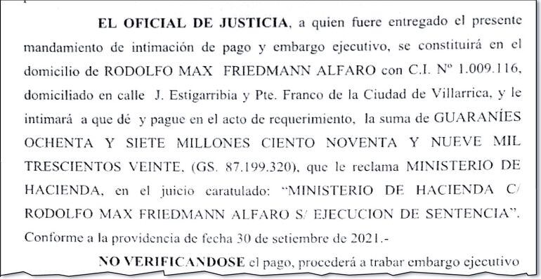 La orden judicial de intimación de pago y embargo ejecutivo contra el acusado senador Rodolfo Max Friedmann (ANR-Añetete) por deuda de G. 87 millones de impuesto a la renta personal (IRP).