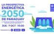 Lanzan documento que expone desafíos de Paraguay en materia energética al 2050