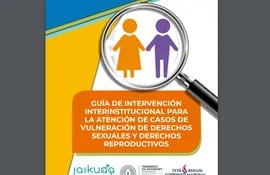 Guía de Intervención Interinstitucional para la Atención de Casos de Vulneración de Derechos Sexuales y Derechos Reproductivos.