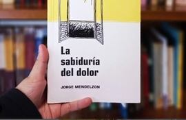 “La sabiduría del dolor”, de Jorge Mendelzon, es uno de los libros que será presentado este día.