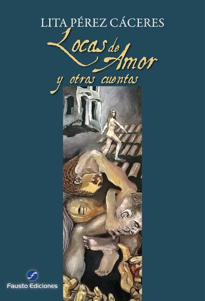 Lita Pérez Cáceres: "Locas de amor y otros cuentos" (Fausto, 2025).