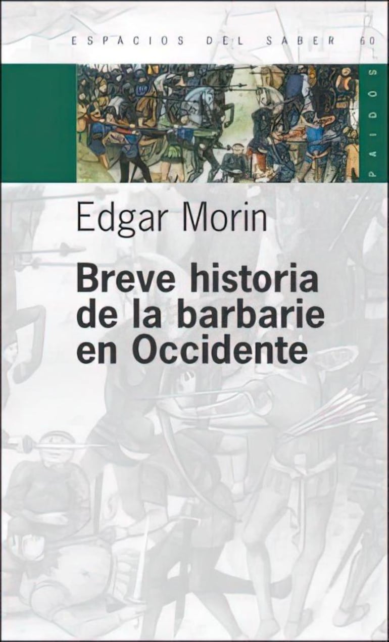 Edgar Morin, Breve historia de la barbarie en Occidente. Trad. Alfredo Grieco y Bavio. Madrid: Paidós, 2001.