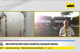 Reconstruyen el viejo hospital de Bahía Negra