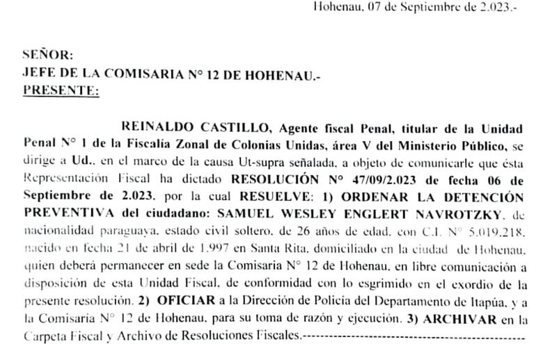 Oficio remitido por el fiscal Reinaldo Castillo a la Policía Nacional, en el cual dispone detención del imputado, Samuel Wesley Englert Navrotzky, quien deberá guardar reclusión en la comisaría 12 de Hohenau, en libre comunicación.