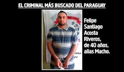 Felipe Santiago Acosta Riveros, de 40 años, alias Macho, prófugo.