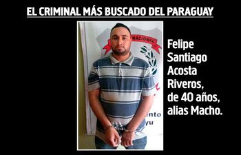 Felipe Santiago Acosta Riveros, de 40 años, alias Macho, prófugo.