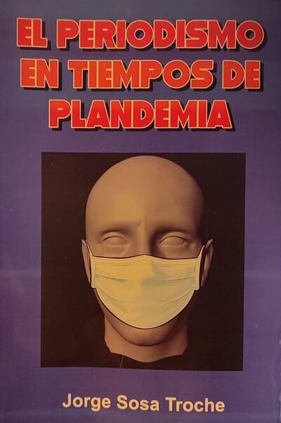 Tapa del libro editado por el periodista Jorge Sosa Troche, “El periodismo en tiempos de Plandemia, del autor Jorge Sosa.