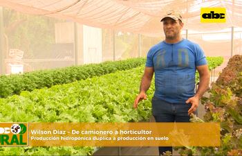 ABC Rural: Manejaba un camión, hoy maneja su producción hortícola