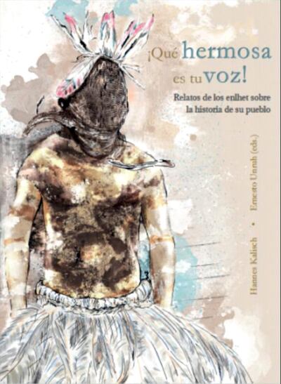 Portada del libro ¡Qué hermosa es tu voz! Contiene  relatos sobre la  vida de antaño del pueblo enlhet en el Chaco. Abarca la época de la Guerra del Chaco y la llegada de los menonitas.