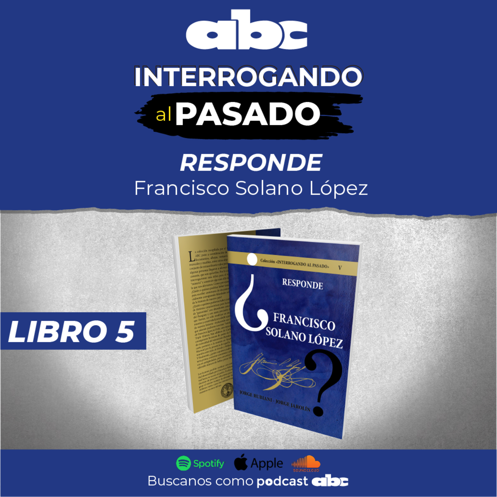 Interrogando al Pasado 05 - Responde Francisco Solano López - Interrogando  al pasado - ABC Color